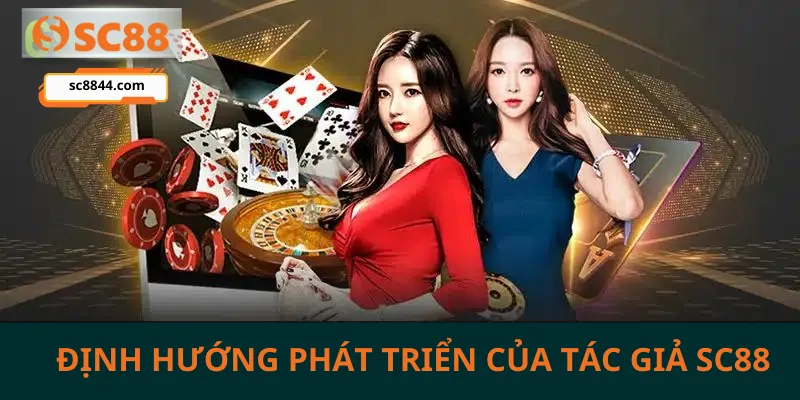 Tìm hiểu định hướng phát triển của tác giả SC88 trong tương lai