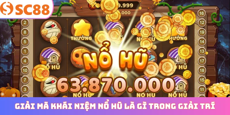 Giải mã khái niệm nổ hũ là gì trong giải trí